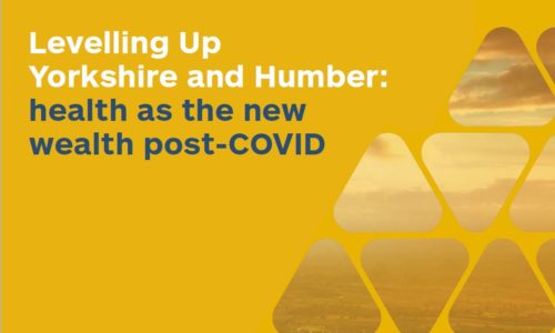 Levelling Up Yorkshire and Humber: health as the new wealth post COVID